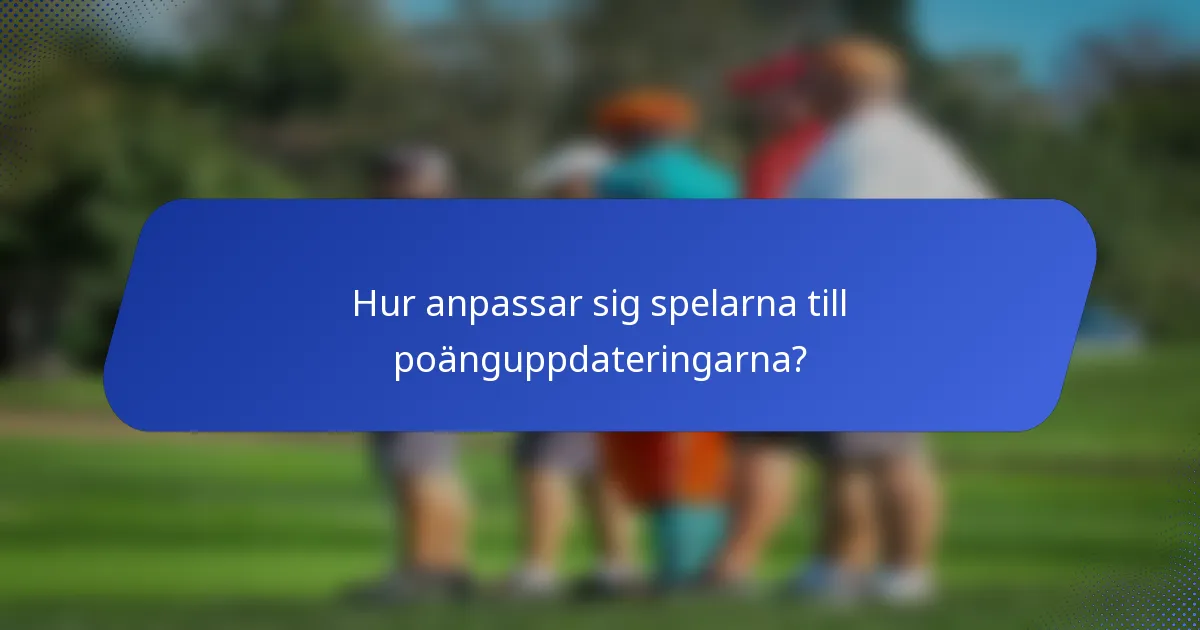 Hur anpassar sig spelarna till poänguppdateringarna?