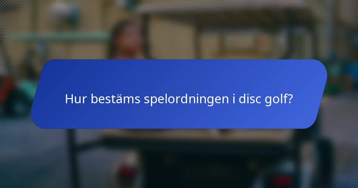 Hur bestäms spelordningen i disc golf?