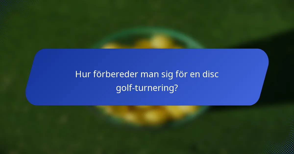 Hur förbereder man sig för en disc golf-turnering?