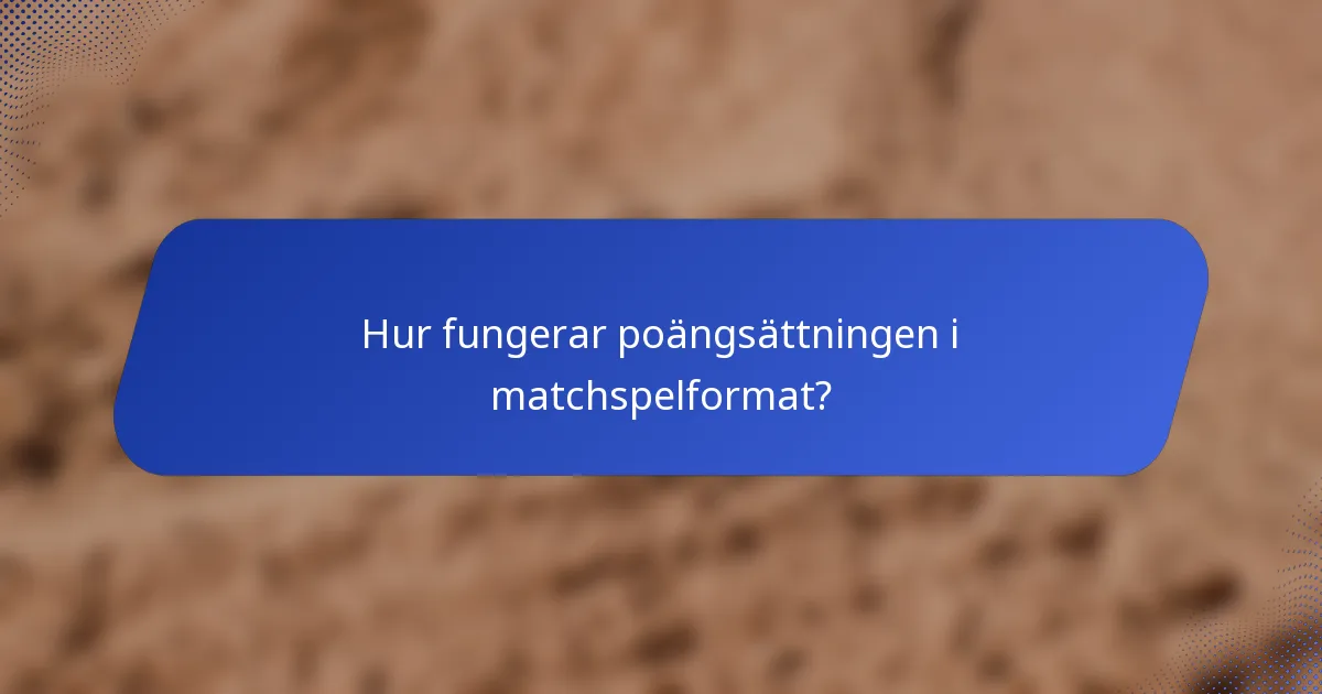 Hur fungerar poängsättningen i matchspelformat?