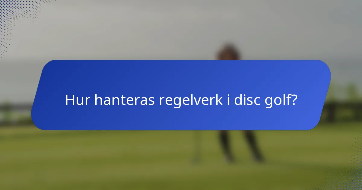 Hur hanteras regelverk i disc golf?