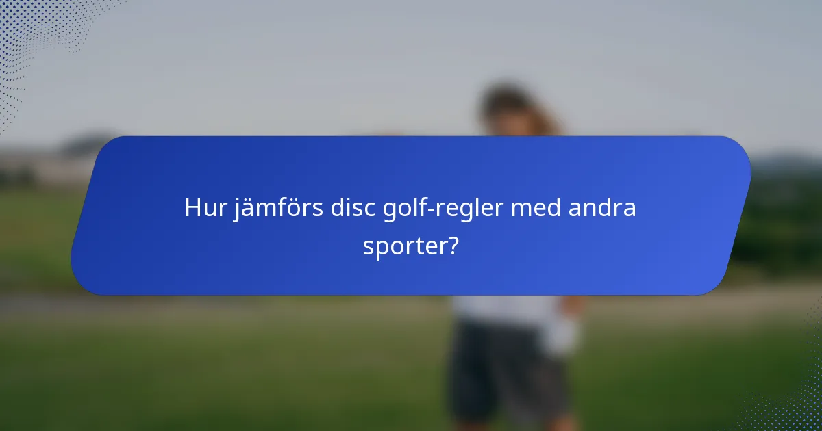 Hur jämförs disc golf-regler med andra sporter?