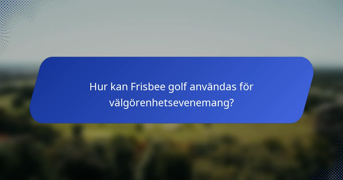 Hur kan Frisbee golf användas för välgörenhetsevenemang?