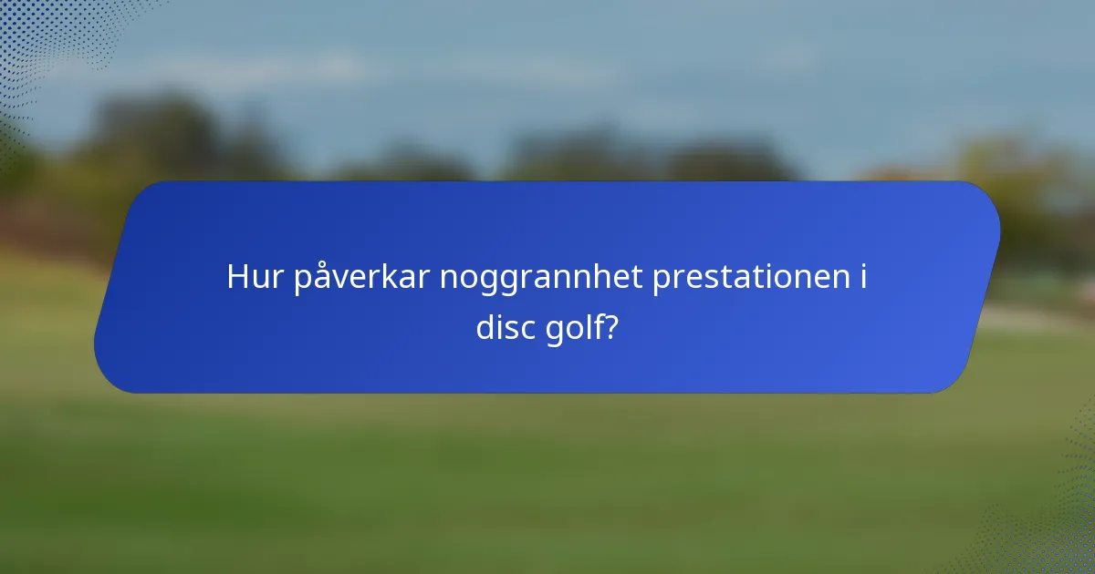 Hur påverkar noggrannhet prestationen i disc golf?