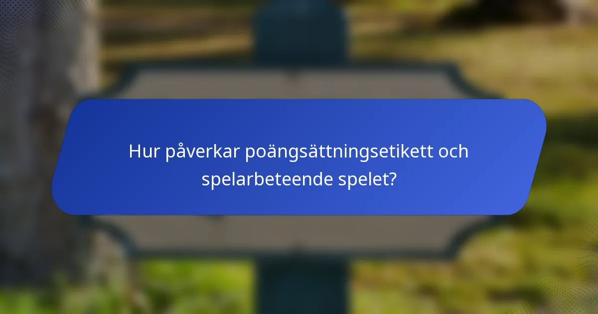 Hur påverkar poängsättningsetikett och spelarbeteende spelet?