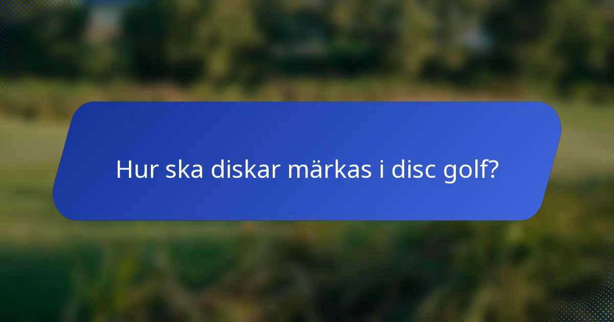 Hur ska diskar märkas i disc golf?