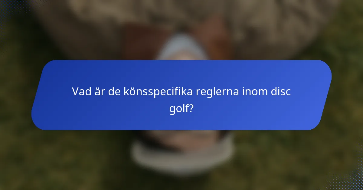 Vad är de könsspecifika reglerna inom disc golf?