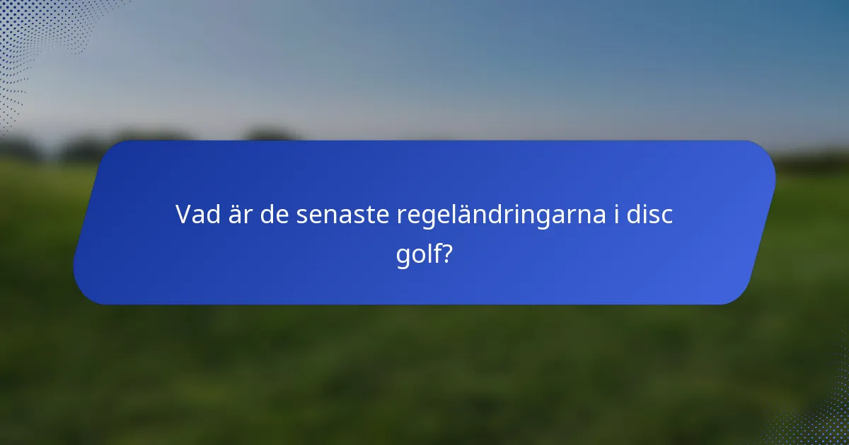Vad är de senaste regeländringarna i disc golf?