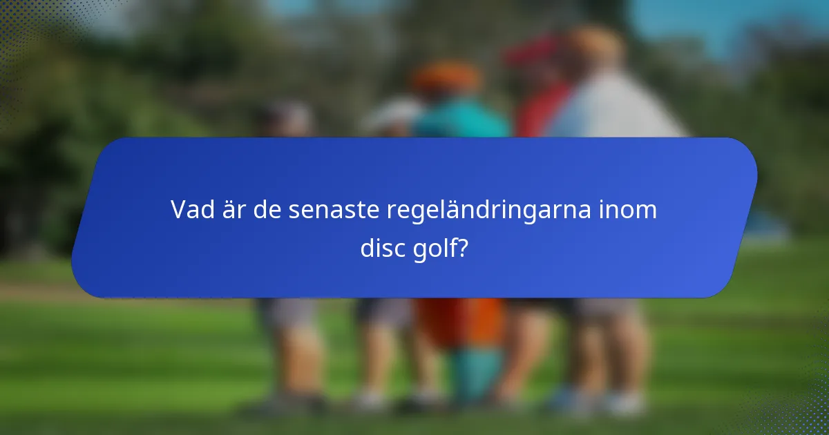 Vad är de senaste regeländringarna inom disc golf?