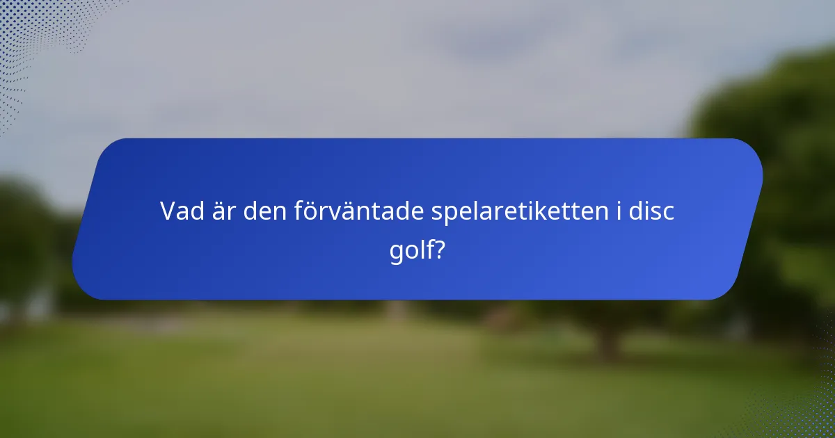Vad är den förväntade spelaretiketten i disc golf?