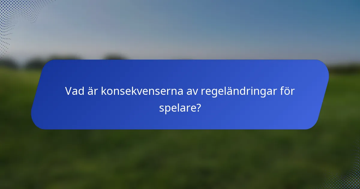 Vad är konsekvenserna av regeländringar för spelare?