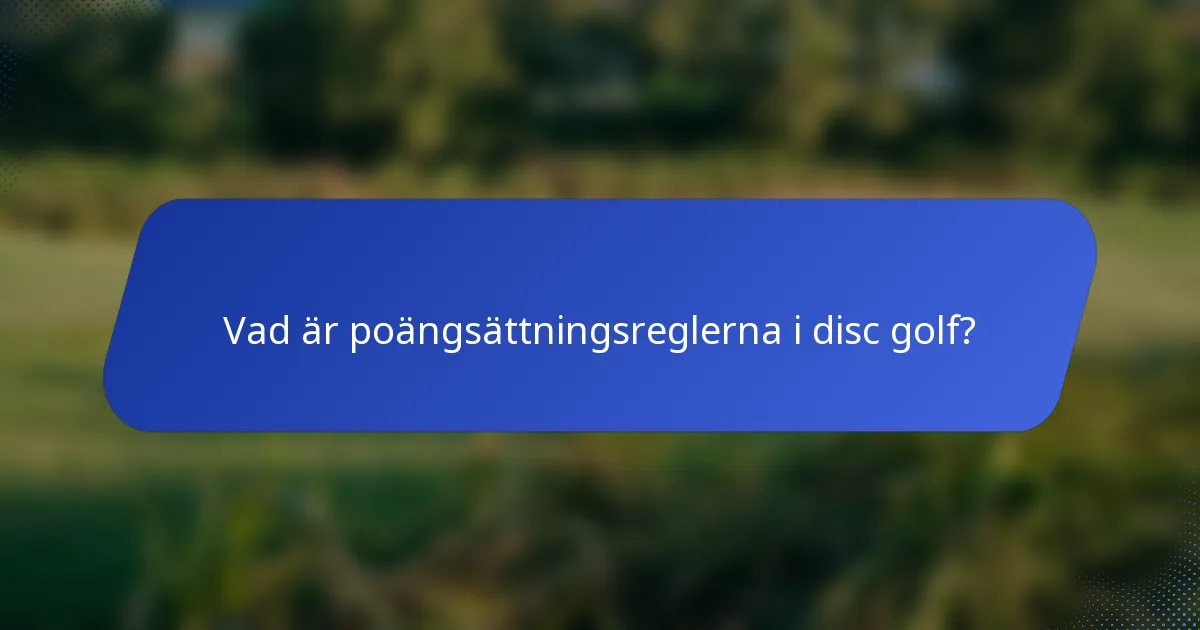 Vad är poängsättningsreglerna i disc golf?