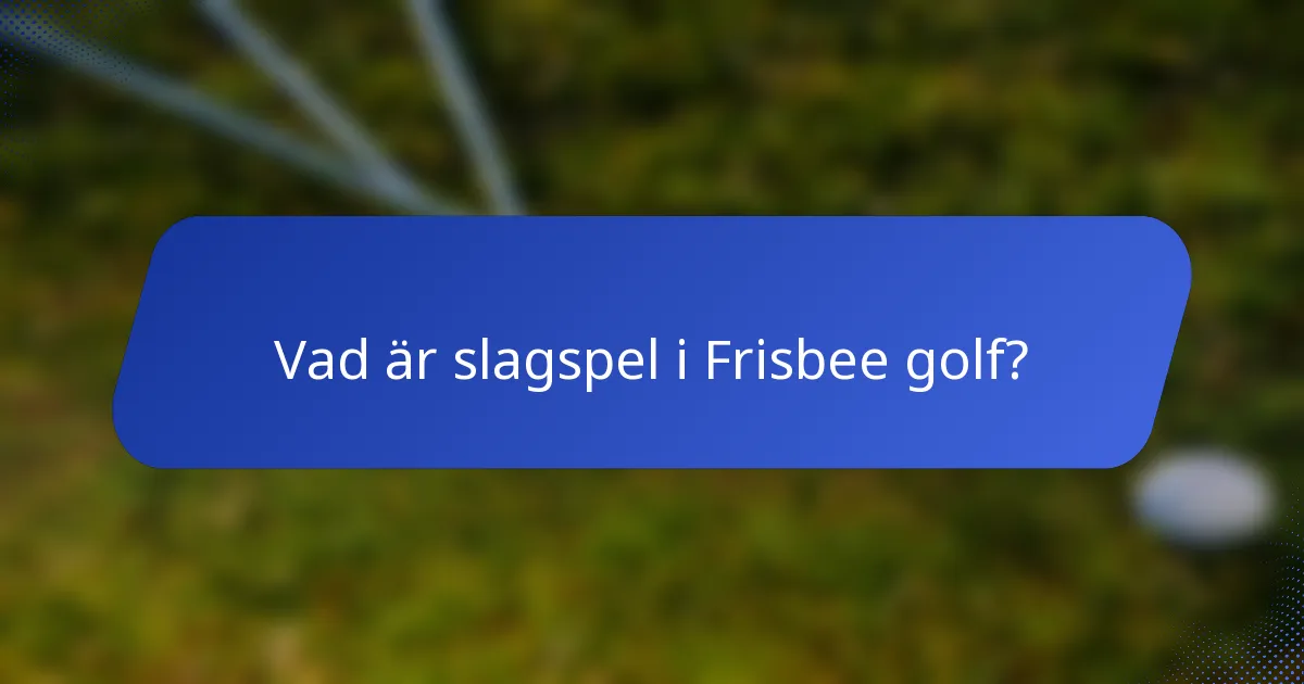 Vad är slagspel i Frisbee golf?