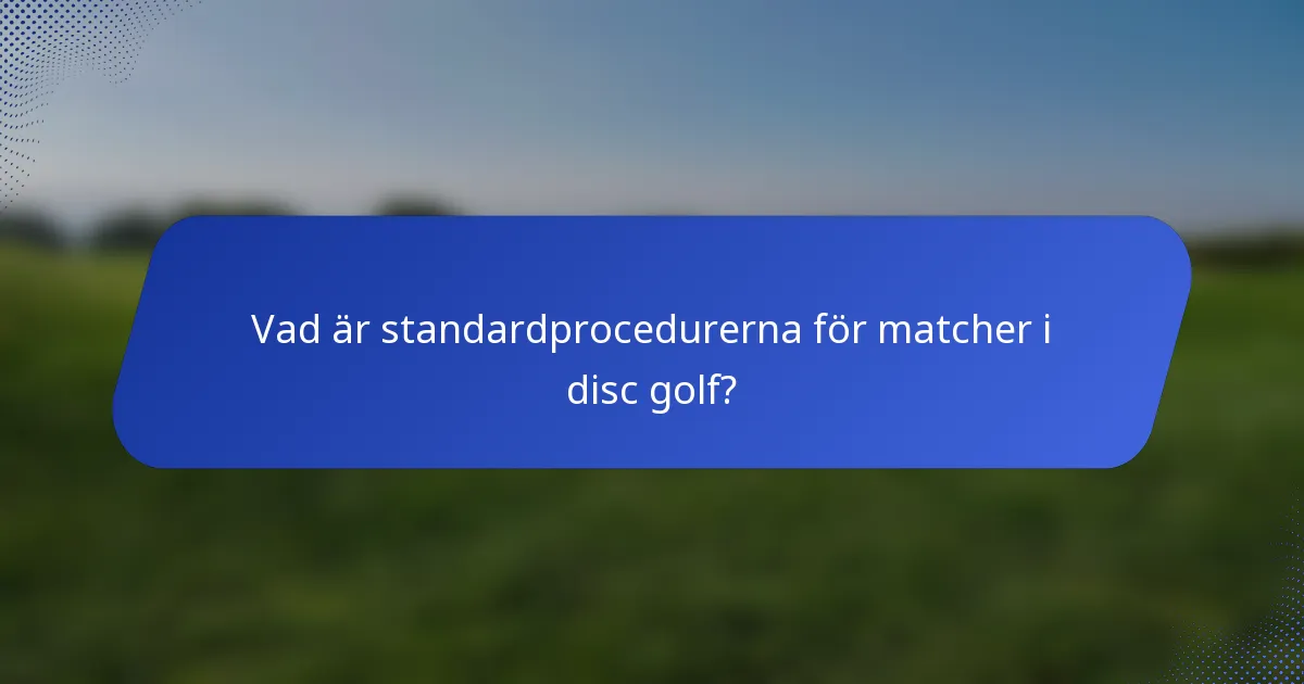 Vad är standardprocedurerna för matcher i disc golf?