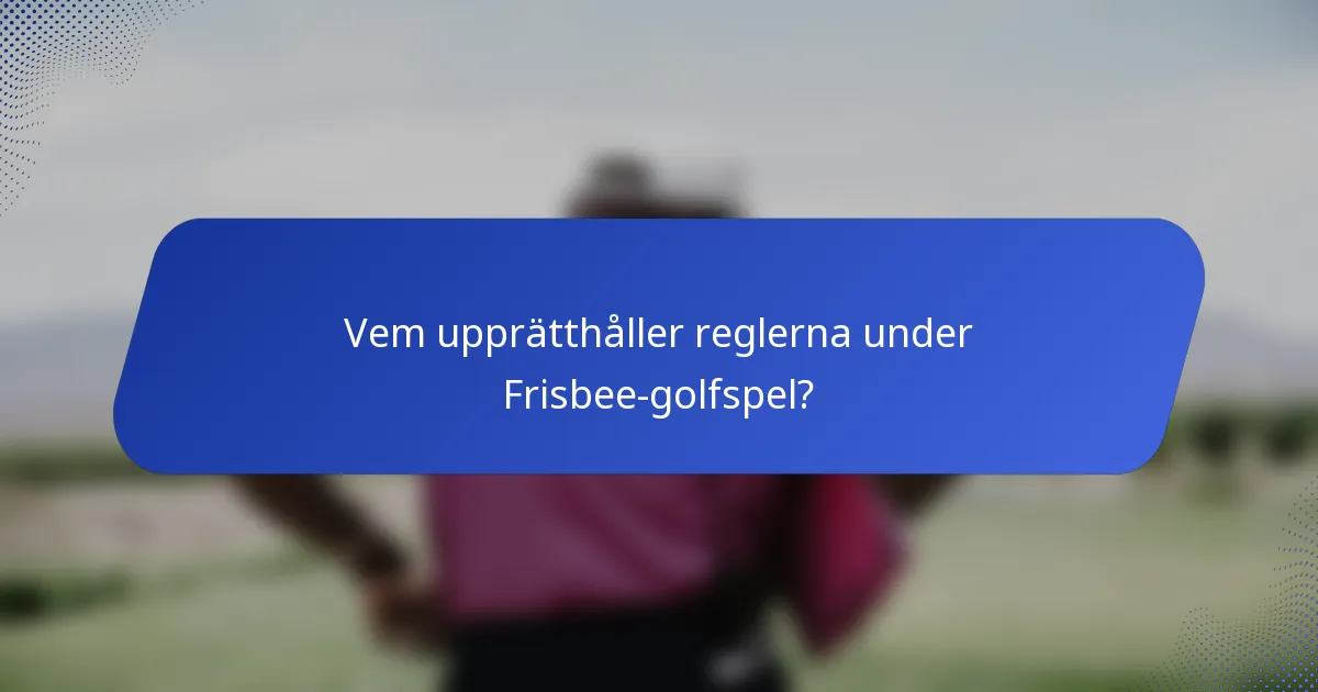 Vem upprätthåller reglerna under Frisbee-golfspel?