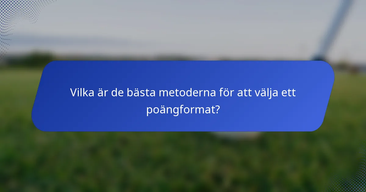 Vilka är de bästa metoderna för att välja ett poängformat?