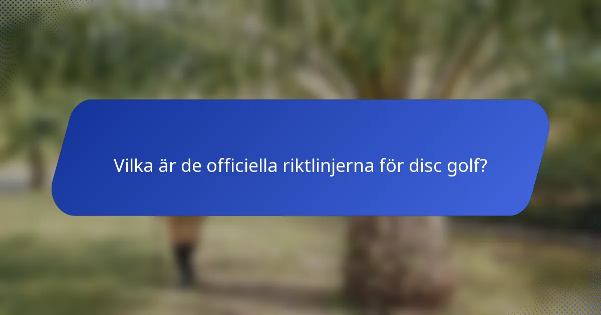 Vilka är de officiella riktlinjerna för disc golf?