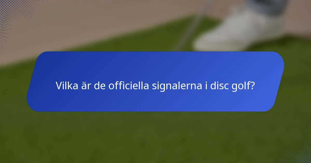 Vilka är de officiella signalerna i disc golf?