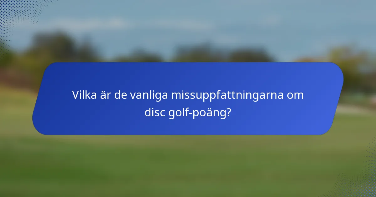 Vilka är de vanliga missuppfattningarna om disc golf-poäng?