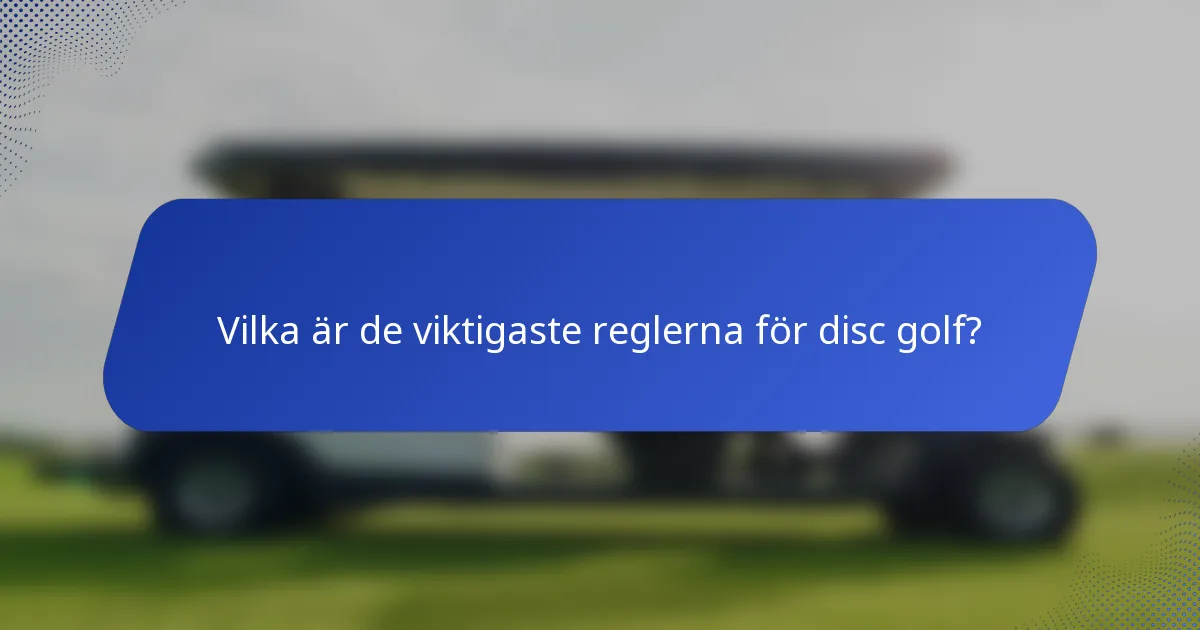 Vilka är de viktigaste reglerna för disc golf?