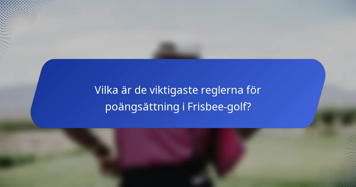 Vilka är de viktigaste reglerna för poängsättning i Frisbee-golf?