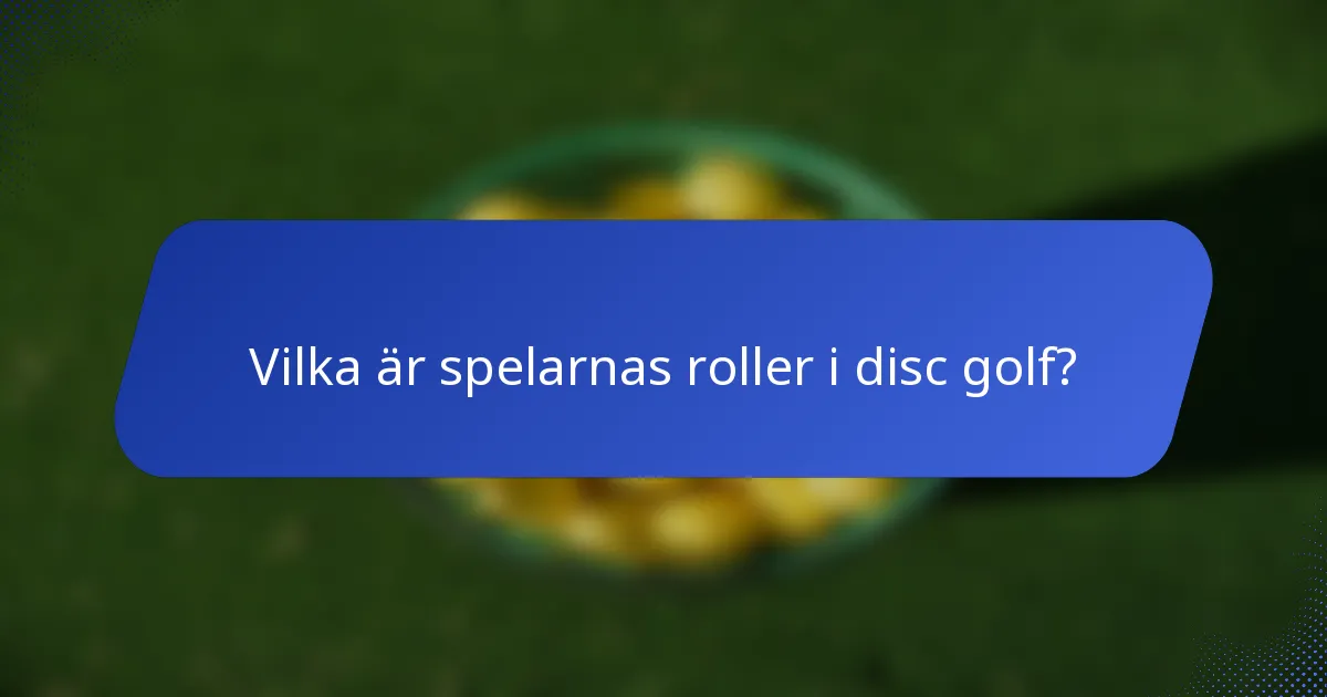 Vilka är spelarnas roller i disc golf?