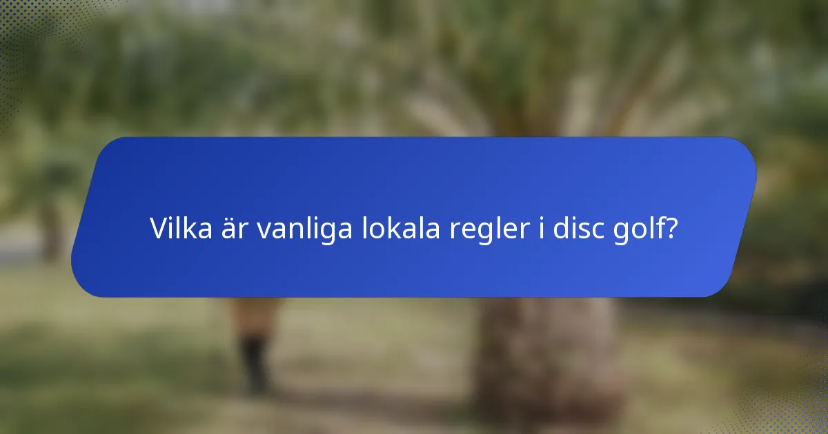 Vilka är vanliga lokala regler i disc golf?