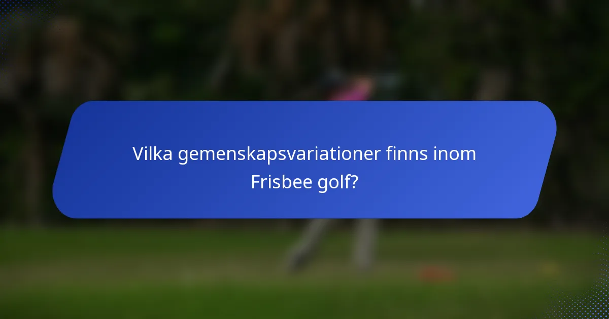 Vilka gemenskapsvariationer finns inom Frisbee golf?