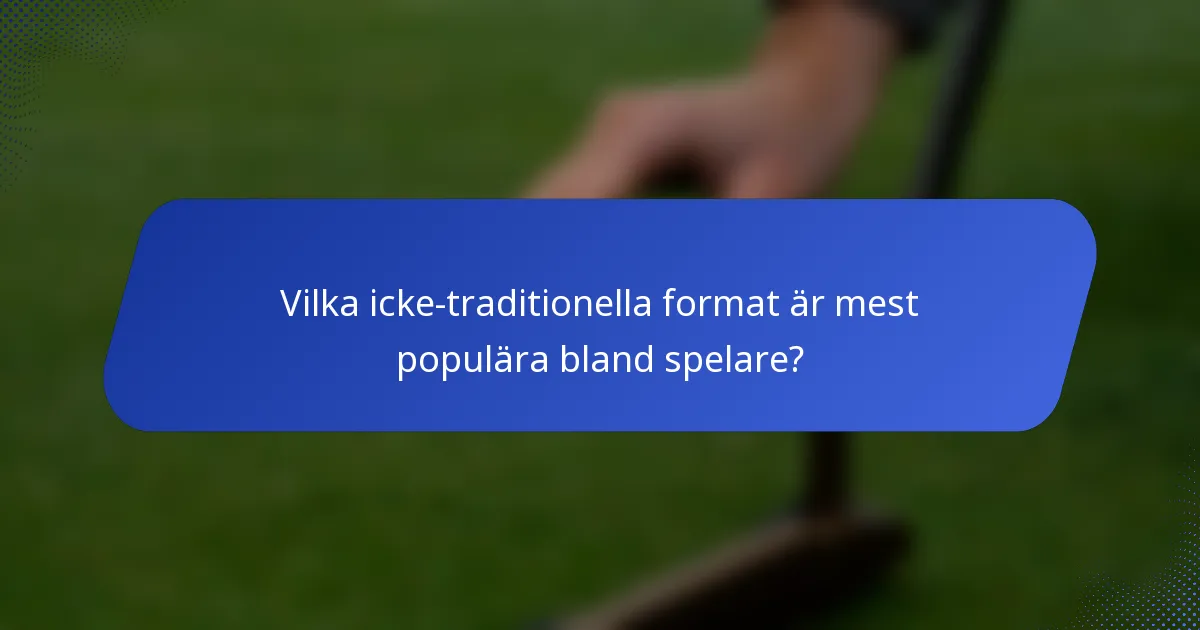 Vilka icke-traditionella format är mest populära bland spelare?