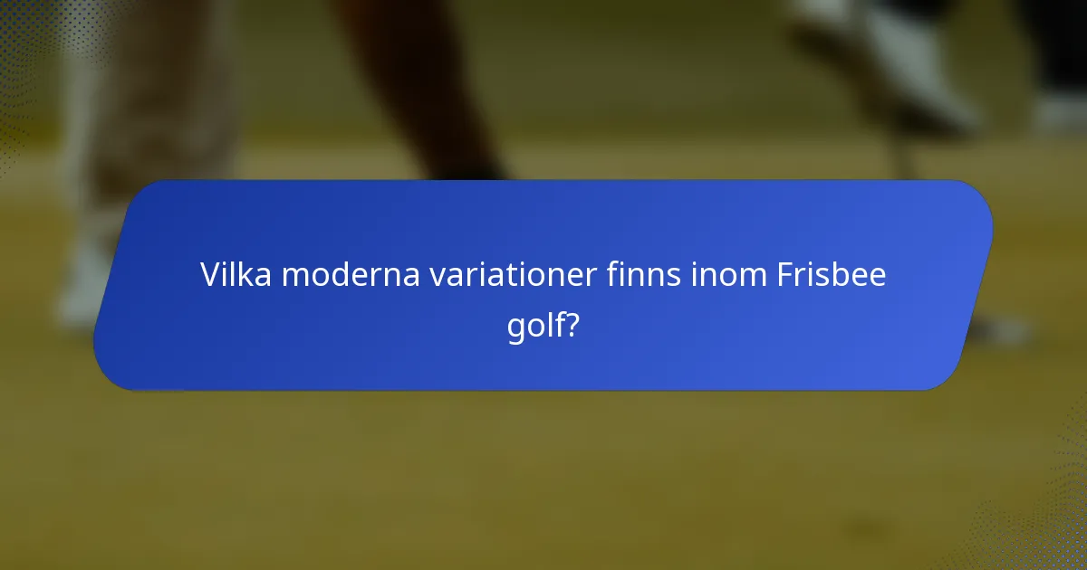 Vilka moderna variationer finns inom Frisbee golf?