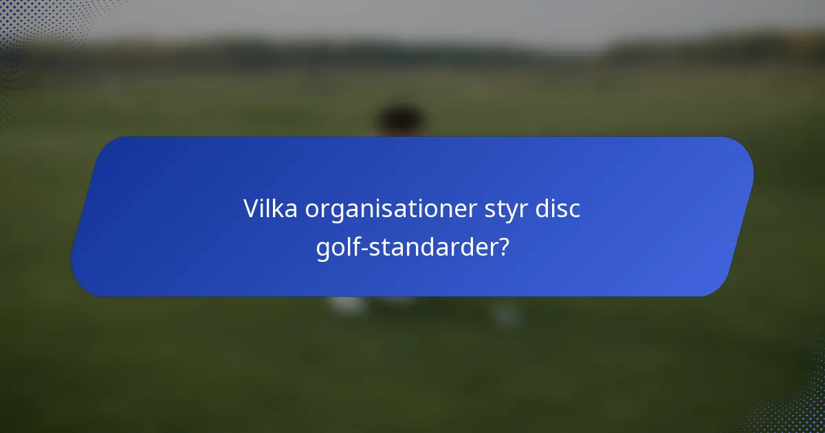 Vilka organisationer styr disc golf-standarder?