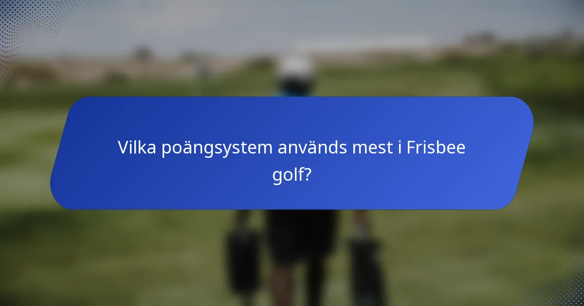 Vilka poängsystem används mest i Frisbee golf?