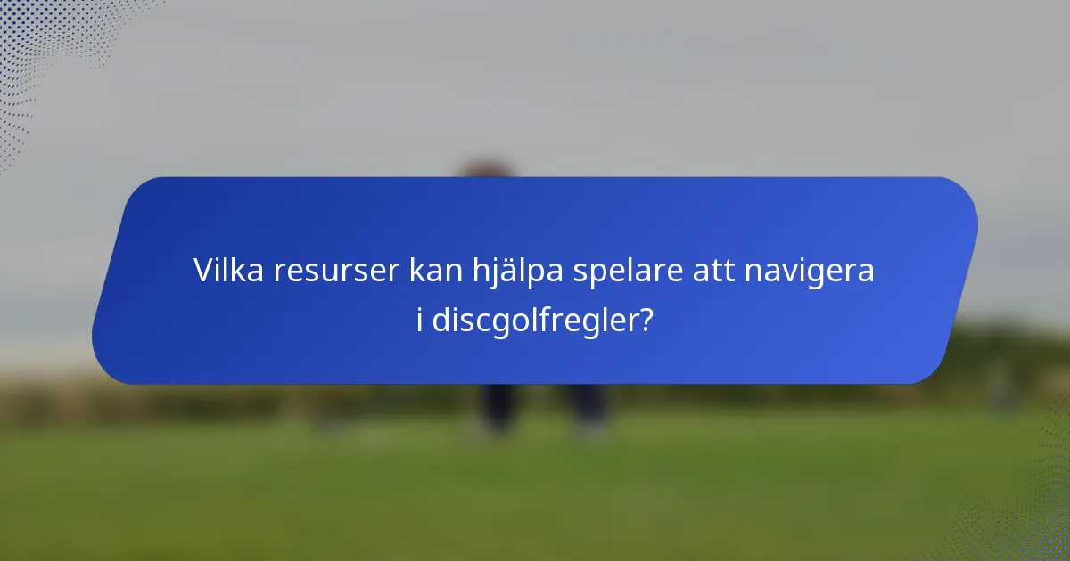 Vilka resurser kan hjälpa spelare att navigera i discgolfregler?