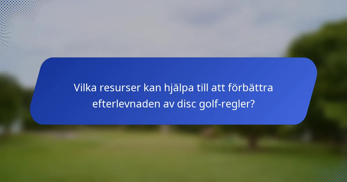 Vilka resurser kan hjälpa till att förbättra efterlevnaden av disc golf-regler?