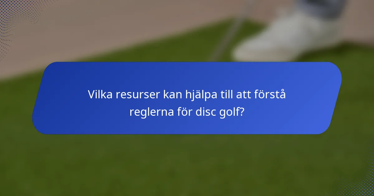 Vilka resurser kan hjälpa till att förstå reglerna för disc golf?