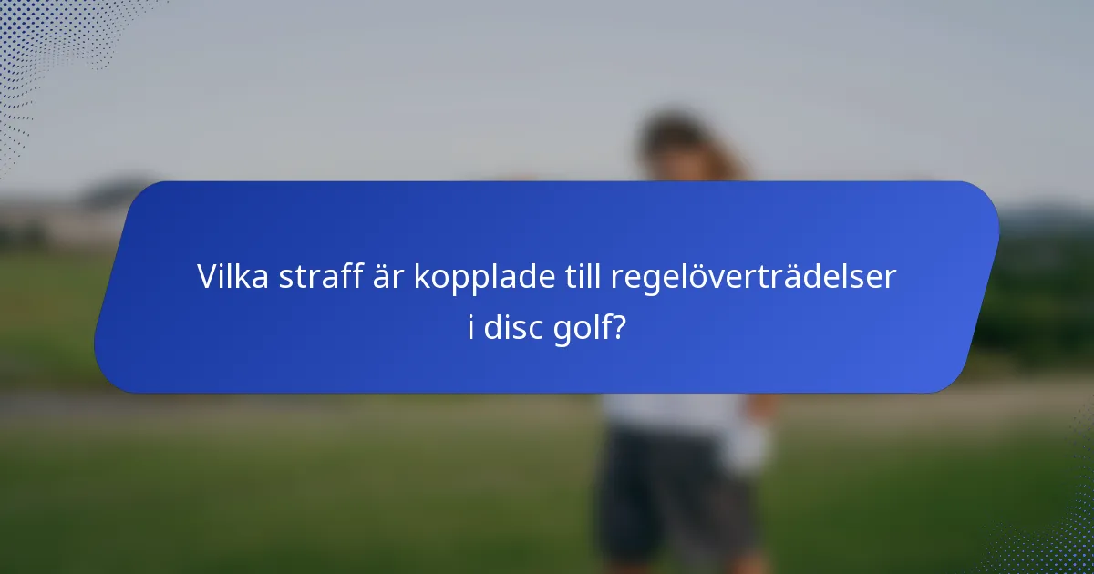 Vilka straff är kopplade till regelöverträdelser i disc golf?