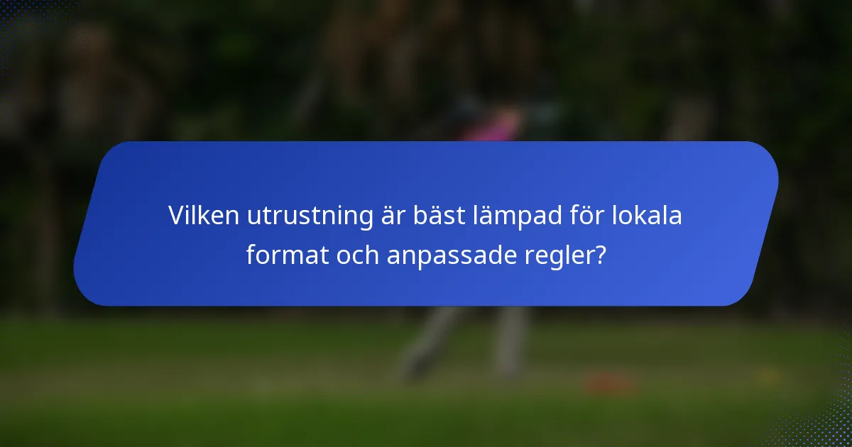 Vilken utrustning är bäst lämpad för lokala format och anpassade regler?